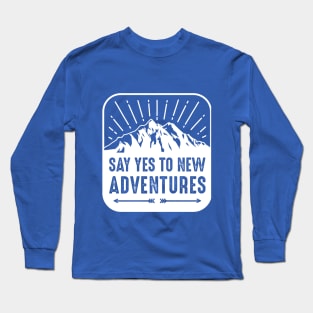 Say Yes To New Adventures Long Sleeve T-Shirt